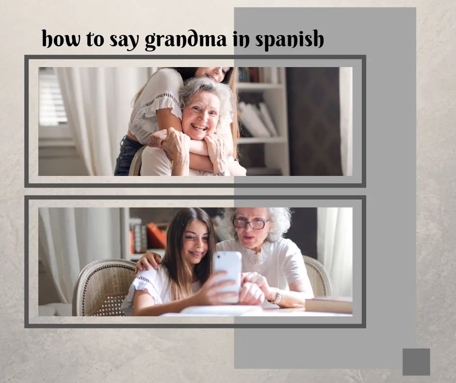 How To Say Grandma In Spanish CSN Lingo Guide