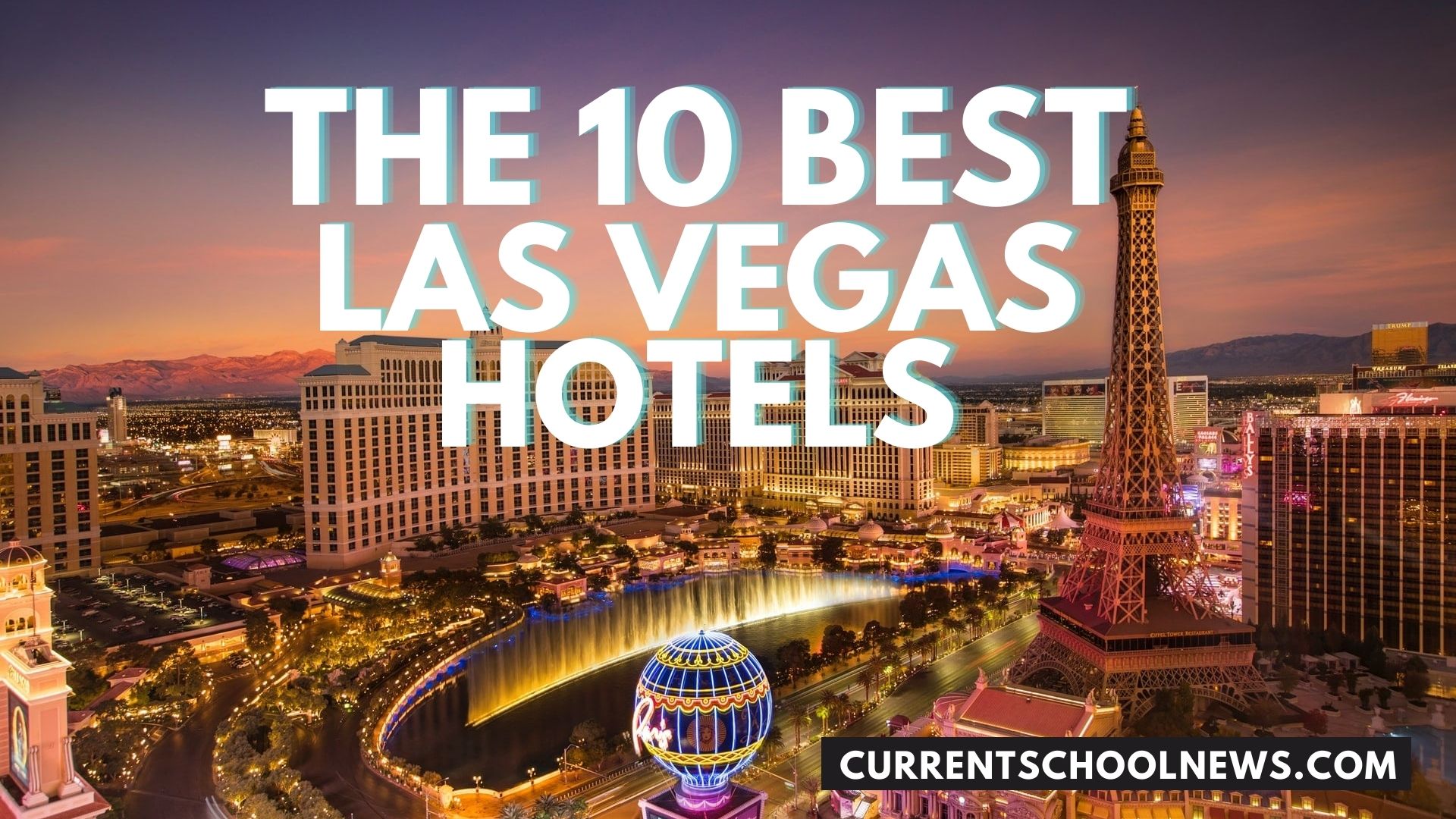 The 10 Best Las Vegas Hotels of 2022 : Current School News